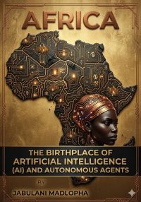 Africa: The Birthplace of Artificial Intelligence (AI) and Autonomous Agents