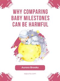 Why Comparing Baby Milestones Can Be Harmful