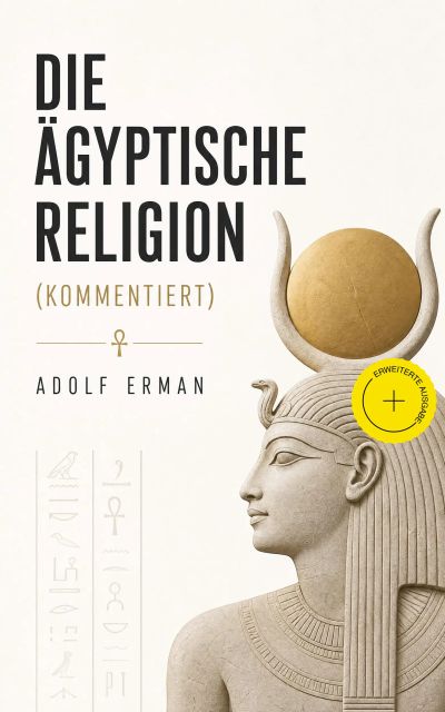 Die ägyptische Religion (Kommentiert)