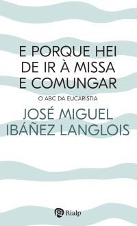 E porque hei de ir à Missa e comungar?
