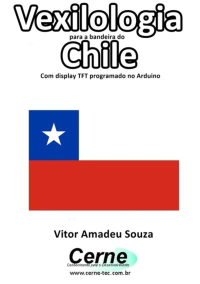 Vexilologia Para A Bandeira Do Chile  Com Display Tft Programado No Arduino