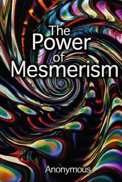The Power of Mesmerism
A Highly Erotic Narrative of Voluptuous Facts and Fancies