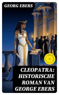 Cleopatra: historische roman van George Ebers