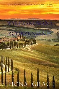 Wyleżakowana zgorzknienie (Lekki kryminał o winnicy w Toskanii — Tom 6)