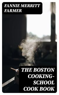 The Boston cooking-school cook book