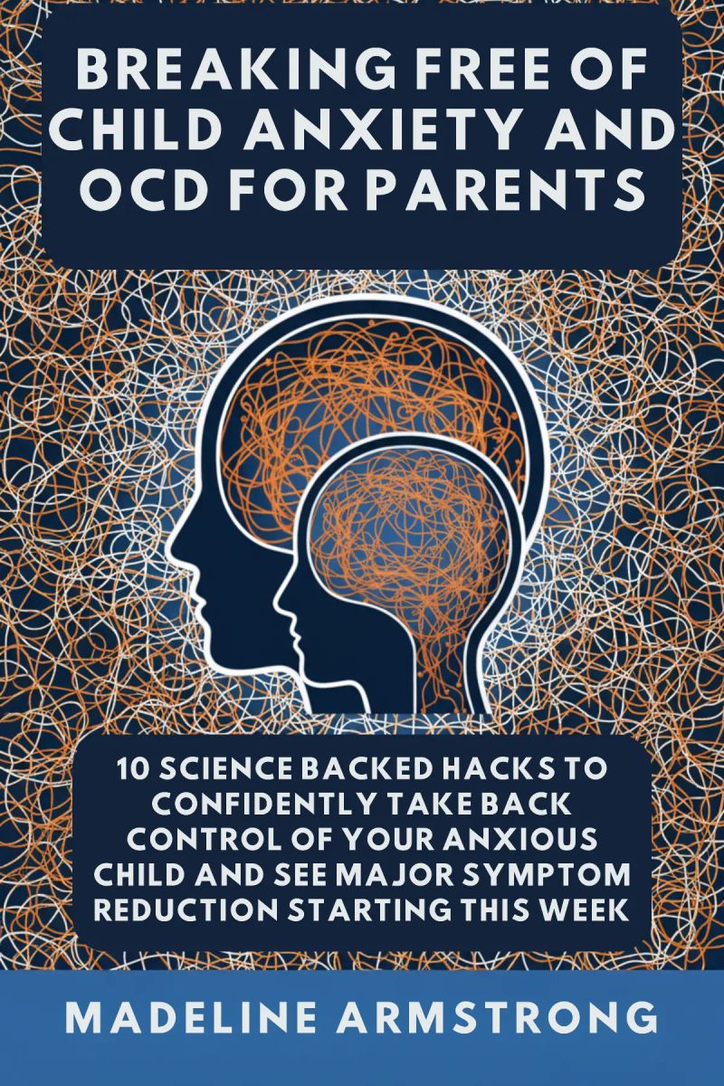 Breaking Free Of Child Anxiety And OCD For Parents