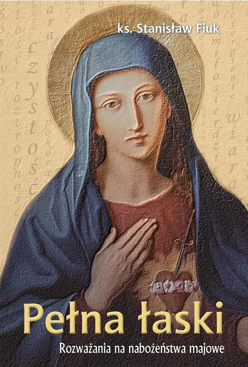 PEŁNA ŁASKI. ROZWAŻANIA NA NABOŻEŃSTWA MAJOWE.