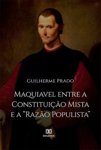 Maquiavel entre a Constituição Mista e a "Razão Populista"
