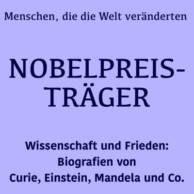 Nobelpreisträger: Menschen, die die Welt veränderten