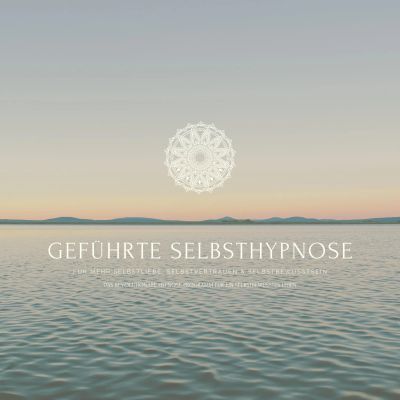Geführte Selbsthypnose für mehr Selbstliebe, Selbstvertrauen und Selbstbewusstsein