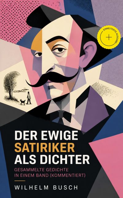 Der ewige Satiriker als Dichter - Gesammelte Gedichte in einem Band (Kommentiert)