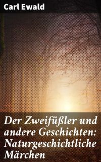Der Zweifüßler und andere Geschichten: Naturgeschichtliche Märchen