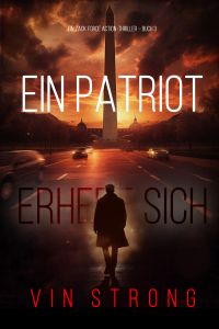 Ein Patriot erhebt sich (Ein Zack Force Action-Thriller – Buch 3)