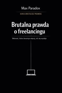 Brutalna prawda o freelancingu - wolność, która kosztuje więcej, niż się wydaje