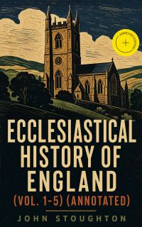 Ecclesiastical History of England (Vol. 1-5) (Annotated)