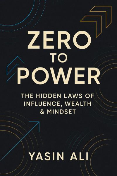 Zero to Power: The Hidden Laws of Influence, Wealth & Mindset