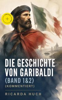 Die Geschichte von Garibaldi (Band 1&2) (Kommentiert)