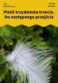 Pieśń trzydziesta trzecia. Do następnego przejścia