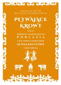 Pływające krowy, czyli zdrowo zakręconego Podlasia i nie mniej zakręconej Suwalszczyzny część druga