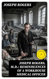 Joseph Rogers, M.D.: Reminiscences of a Workhouse Medical Officer