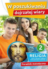 W POSZUKIWANIU DOJRZAŁEJ WIARY - PORADNIK METODYCZNY 2 SPP