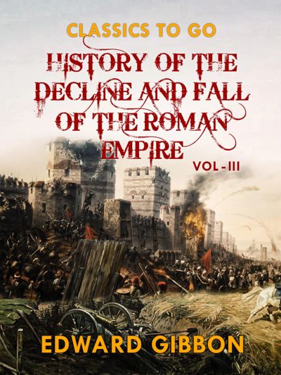 History of The Decline and Fall of The Roman Empire Vol III