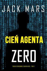 Cień agenta Zero (Thriller szpiegowski z agentem Zero — Tom 13)