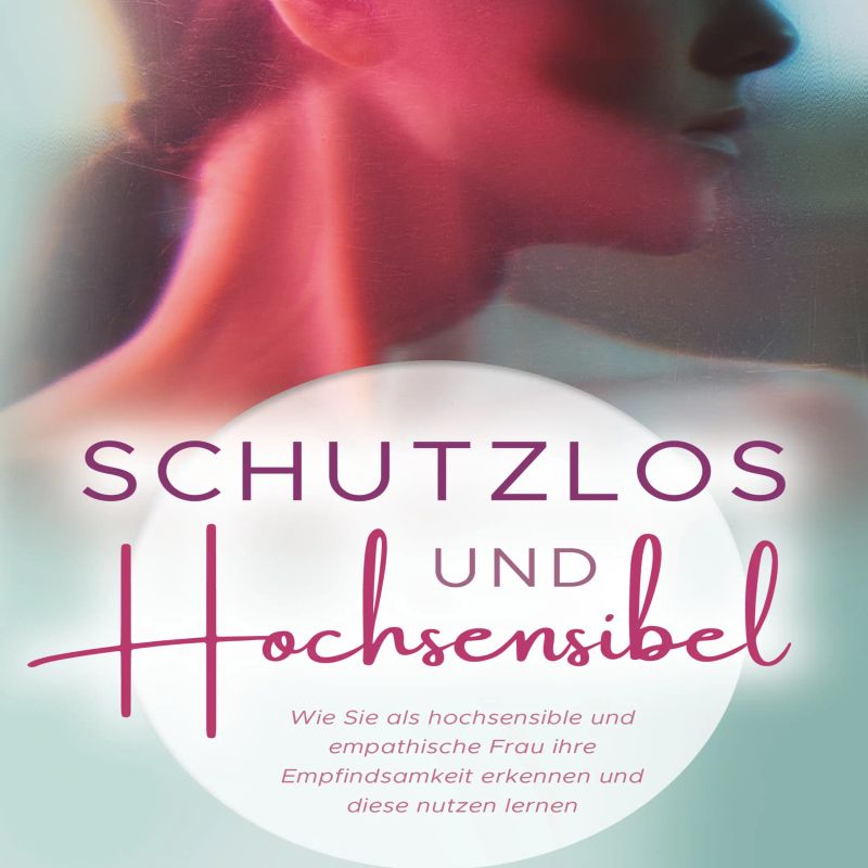 Schutzlos und Hochsensibel