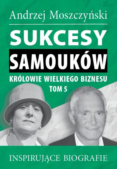 Sukcesy Samouków. Królowie wielkiego biznesu, tom 5