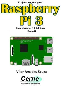 Projetos No Vc# Para  Raspberry Pi 3 Com Windows 10 Iot Core  Parte Ii