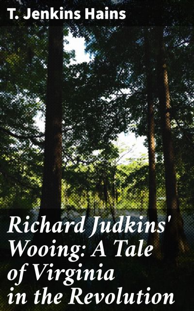 Richard Judkins' Wooing: A Tale of Virginia in the Revolution
