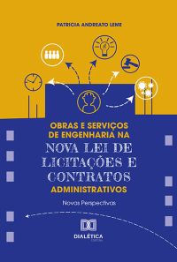 Obras e Serviços de Engenharia na Nova Lei de Licitações e Contratos Administrativos
