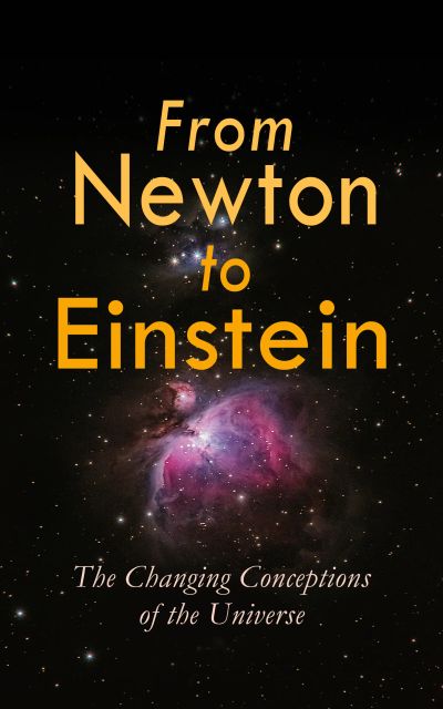 From Newton to Einstein - The Changing Conceptions of the Universe