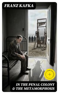 IN THE PENAL COLONY & THE METAMORPHOSIS
