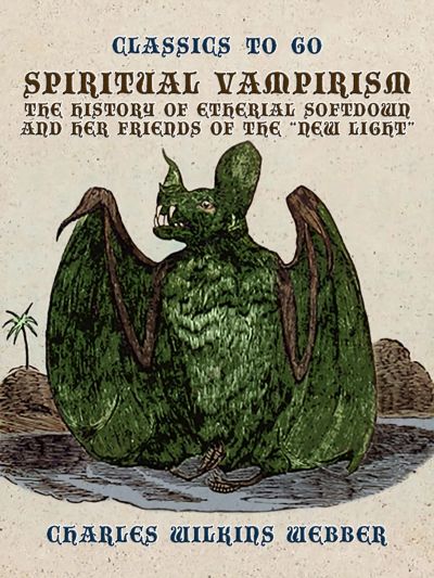 Spiritual Vampirism, The History of Etherial Softdown, and Her Friends of the "New Light"