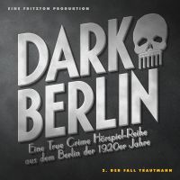 Dark Berlin Eine True Crime Hörspiel-Reihe aus dem Berlin der 1920er Jahre - 2. Fall