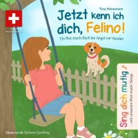 Jetzt kenn ich dich, Felino! Ein Mut-mach-Buch bei Angst vor Hunden (Schweizer Version)