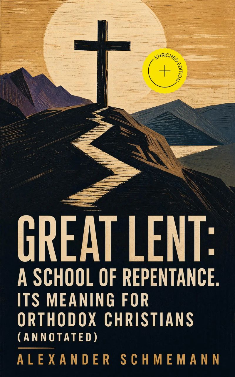 Great Lent: A School of Repentance. Its Meaning for Orthodox Christians (Annotated)