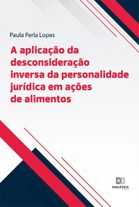 A aplicação da desconsideração inversa da personalidade jurídica em ações de alimentos