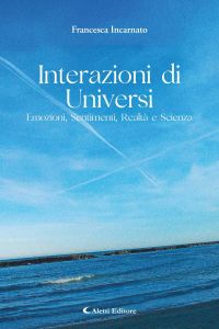 Interazioni di Universi: Emozioni, Sentimenti, Realtà e Scienza