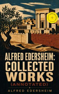 Alfred Edersheim: Collected Works (Annotated)