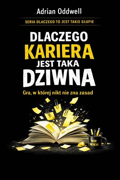 Dlaczego kariera jest taka dziwna - gra, w której nikt nie zna zasad, ale wszyscy udają że tak ma być