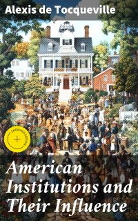 American Institutions and Their Influence