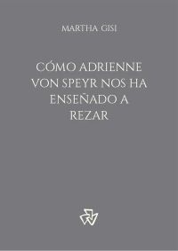 Cómo Adrienne von Speyr nos ha enseñado a rezar