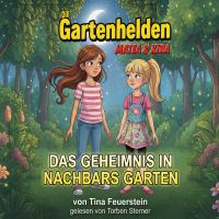Die Gartenhelden - Band 1: Das Geheimnis in Nachbars Garten (Die Gartenhelden - Matea und Kira)