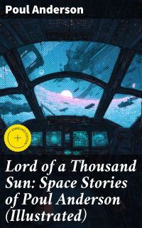 Lord of a Thousand Sun: Space Stories of Poul Anderson (Illustrated)