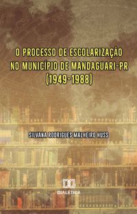 O processo de escolarização no município de Mandaguari-PR (1949-1988)