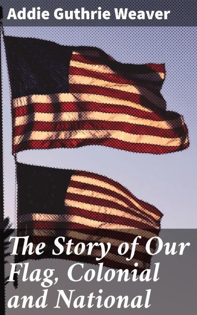 The Story of Our Flag, Colonial and National