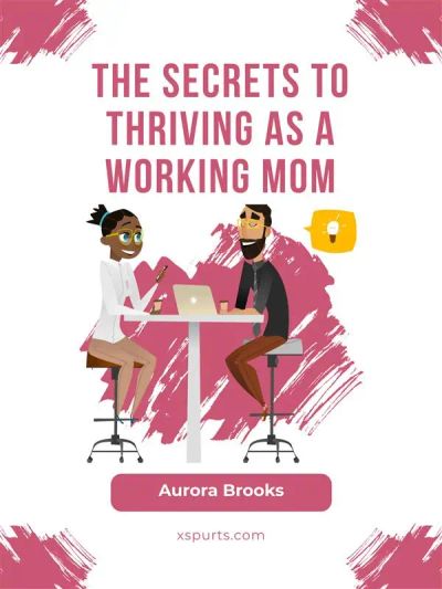 The Secrets to Thriving as a Working Mom