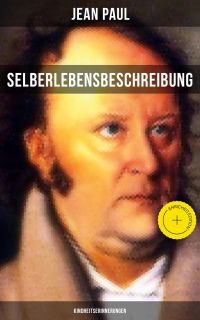 Jean Paul: Selberlebensbeschreibung - Kindheitserinnerungen